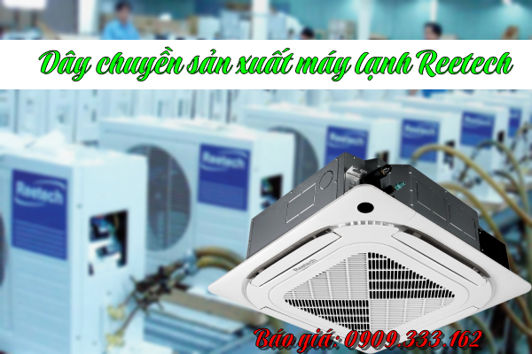 Máy lạnh Reetech được sản xuất trên dây chuyền hiện đại